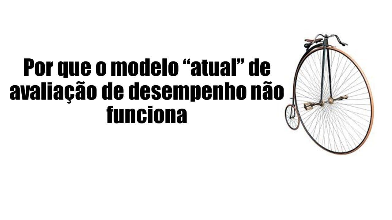 Por que o modelo “atual” de avaliação de desempenho não funciona